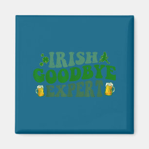 Irish Goodbye Expert Funny St Patrick's Day Funny  Magnet