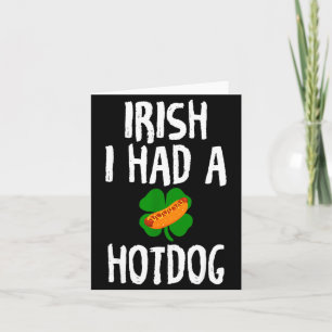 Irish I Had A Hotdog Funny St Patrick's Day For Me Card