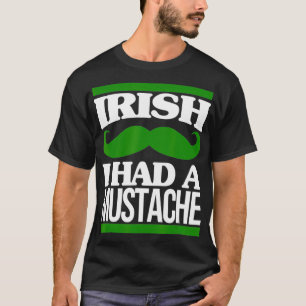 Irish I Had A Moustache Ireland Beard St Patricks  T-Shirt