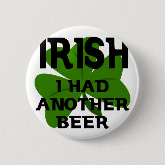 Irish I Had Another Beer 6 Cm Round Badge