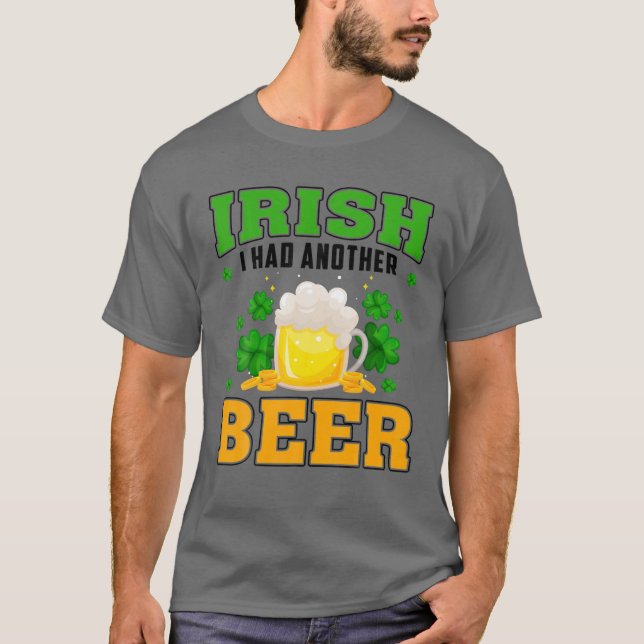 Irish I Had Another Beer Drinking St. Patrick's Da T-Shirt (Front)