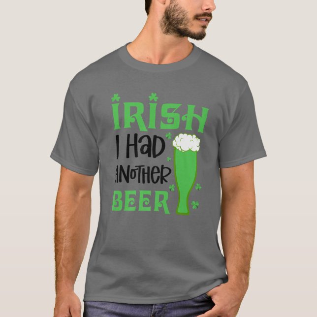 Irish I Had Another Beer Drinking St. Patrick's Da T-Shirt (Front)