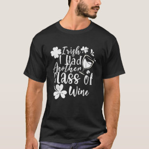 Irish I Had Another Glass Of Wine St Patrick's Day T-Shirt