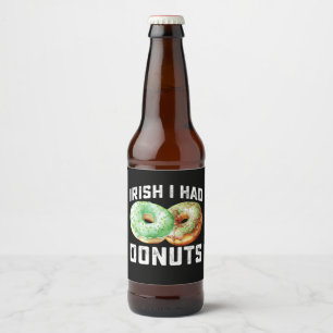 Irish I Had Doughnuts Lovers Funny St Patrick's Da Beer Bottle Label