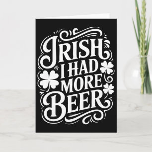 Irish I Had More Beer Funny St Patricks Day _1 Card