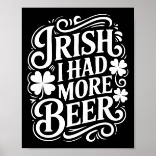 Irish I Had More Beer Funny St Patricks Day _1 Poster