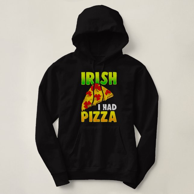 Irish I Had Pizza Funny Pizza Lovers St Patrick's  Hoodie (Design Front)