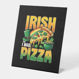 Irish I Had Pizza Funny St Patrick's Day Lovers T- Pedestal Sign