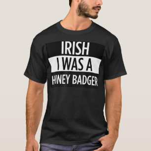 Irish I Was A Honey Badger Funny Saint Patricks Da T-Shirt