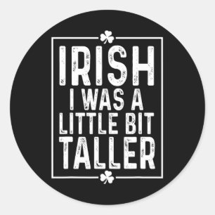 Irish I Was A Little Bit Taller St Patricks Day Classic Round Sticker