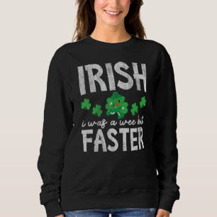 Irish I Was A Wee Bit Faster Funny I Wish St Patri Sweatshirt