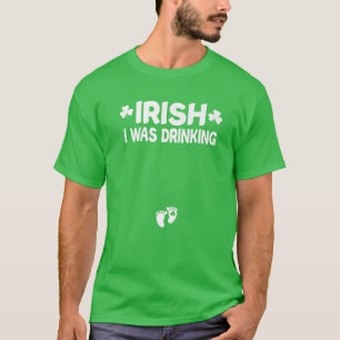 Irish I Was Drinking St Patricks Day Pregnant Anno T-Shirt