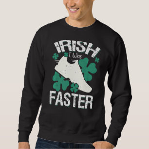 Irish I Was Faster Funny Running St Patrick's Day Sweatshirt