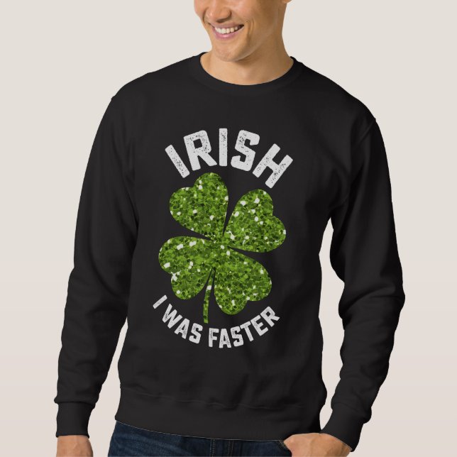 Irish I Was Faster Running Run St Patrick's Day Sweatshirt (Front)
