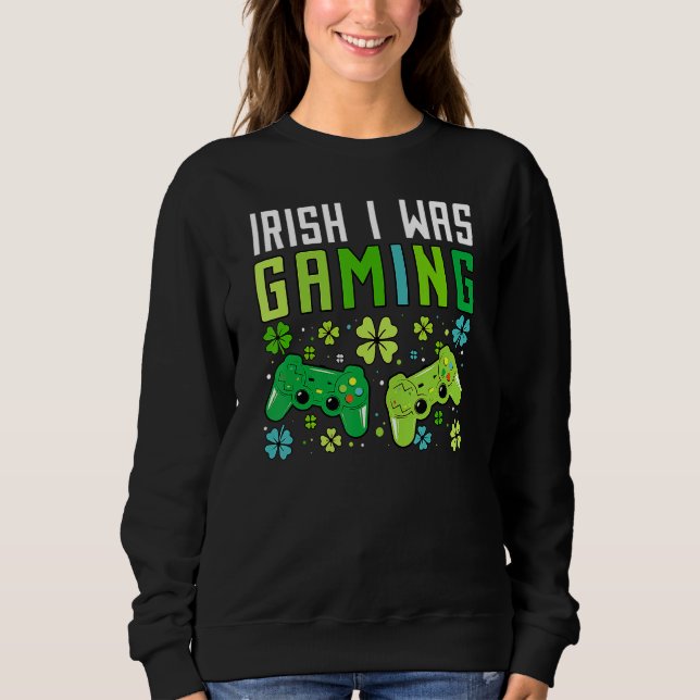 Irish I Was Gaming Funny St Patricks Day Gamer Boy Sweatshirt (Front)