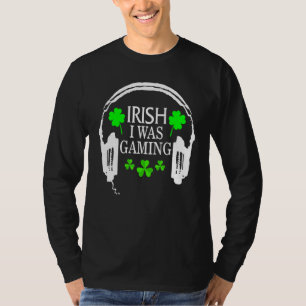 Irish I Was Gaming Funny St Patricks Day Gamer Gam T-Shirt