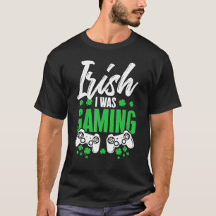 Irish I Was Gaming Funny St Patrick's Day Video Ga T-Shirt