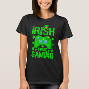 Irish I Was Gaming Irish Gamer St Patrick s Day T-Shirt