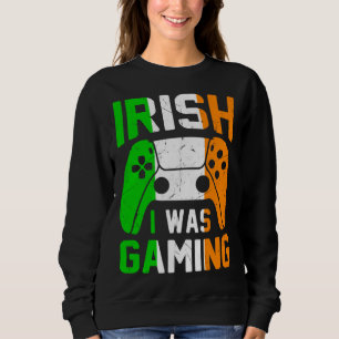 Irish I Was Gaming St Patricks Day Gamer  1 Sweatshirt