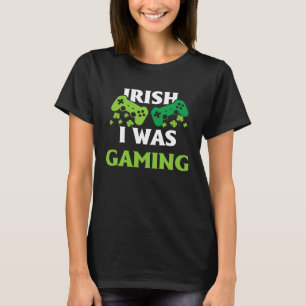 Irish I Was Gaming  St Patricks Day Gamer T-Shirt