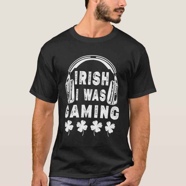 Irish I Was Gaming  St Patricks Day Video Game Gam T-Shirt (Front)