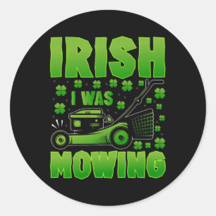 Irish I Was Mowing Lawn Mower Gardening St Patrick Classic Round Sticker