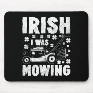 Irish I Was Mowing Lawn Mower Gardening St Patrick Mouse Pad