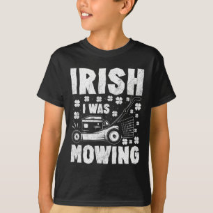 Irish I Was Mowing Lawn Mower Gardening St Patrick T-Shirt