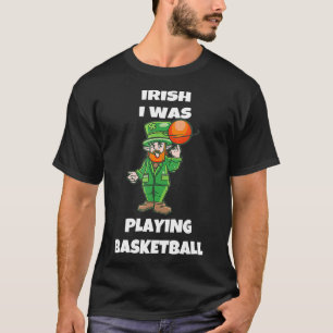 Irish I was Playing Basketball St Patricks Day T-Shirt