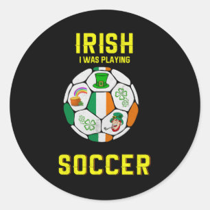 Irish I Was Playing Soccer - Ireland Pun Classic Round Sticker