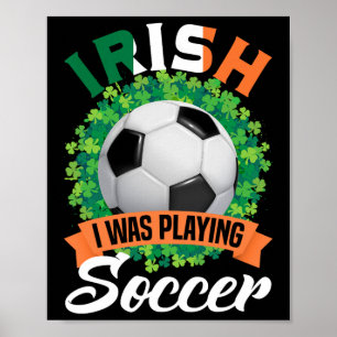 Irish I Was Playing Soccer Shamrocks St. Patricks  Poster