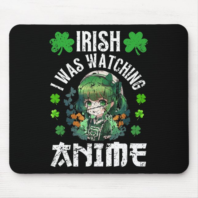 Irish I Was Watching Anime St Patrick's Day Anime  Mouse Pad (Front)