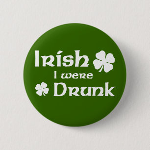 Irish I were drunk button