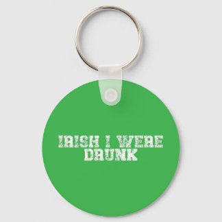 Irish I Were Drunk Key Ring