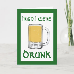 Irish I were drunk St. Patrick's Day Card