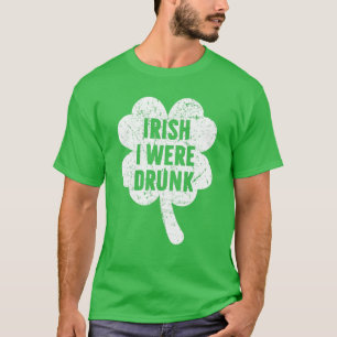 Irish I Were Drunk St Patricks Day T-Shirt