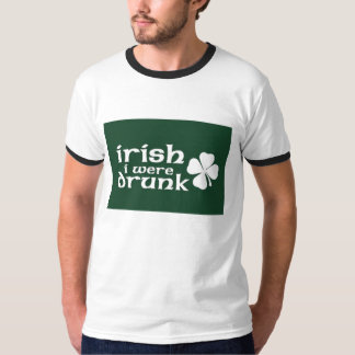 Irish i were drunk T-Shirt