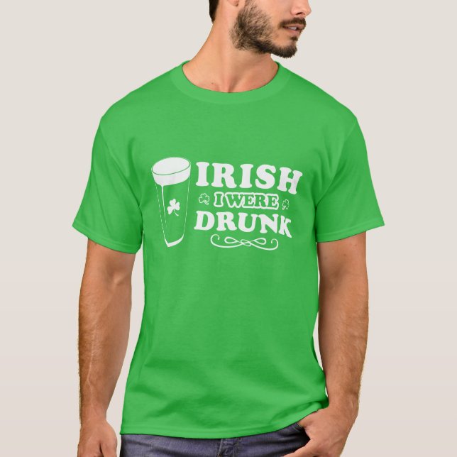 Irish I Were Drunk T-Shirt (Front)