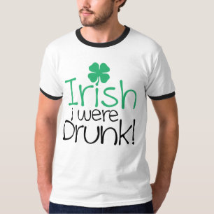 Irish i were drunk! T-Shirt
