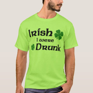 Irish I were drunk t-shirt
