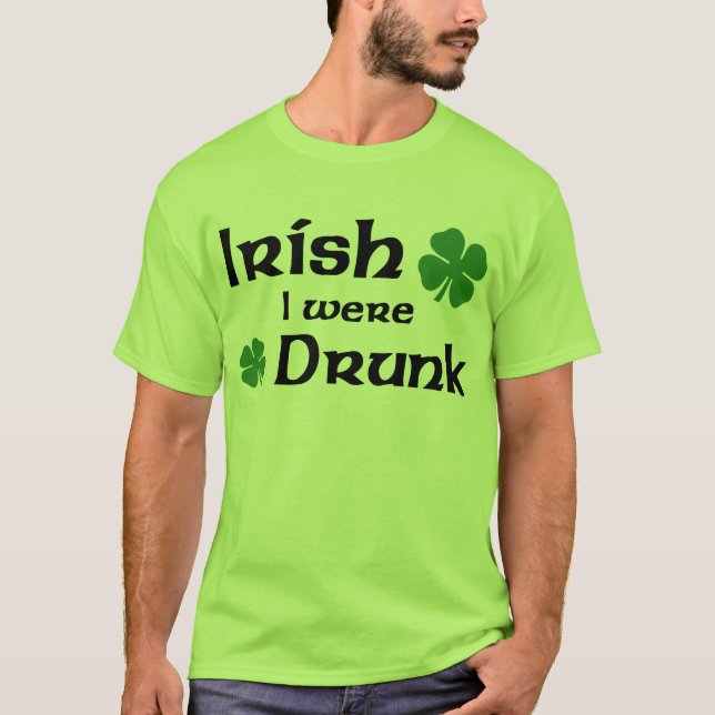 Irish I were drunk t-shirt (Front)