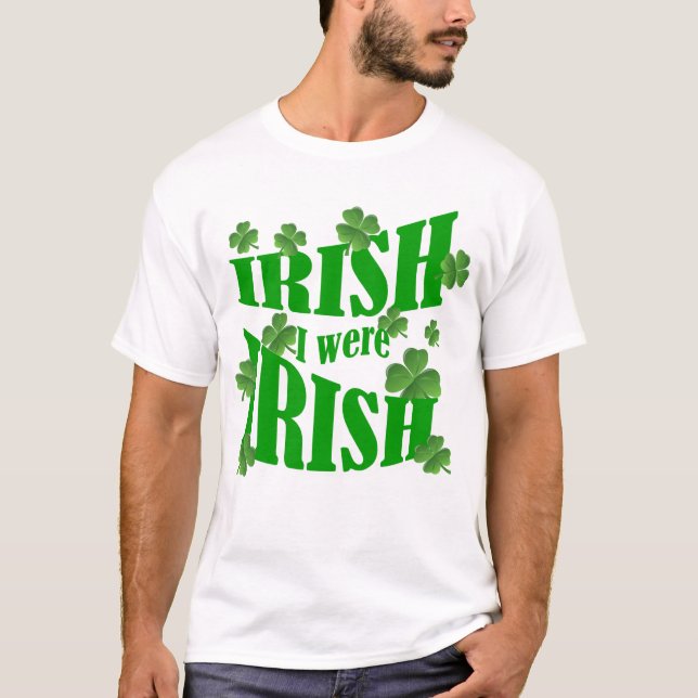 Irish I were Irish T-Shirt (Front)