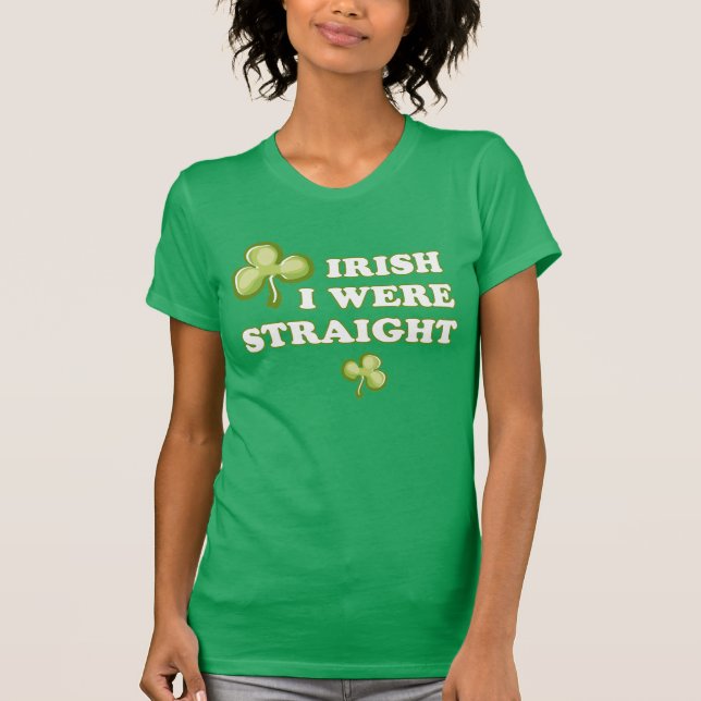 Irish I were straight T-Shirt (Front)