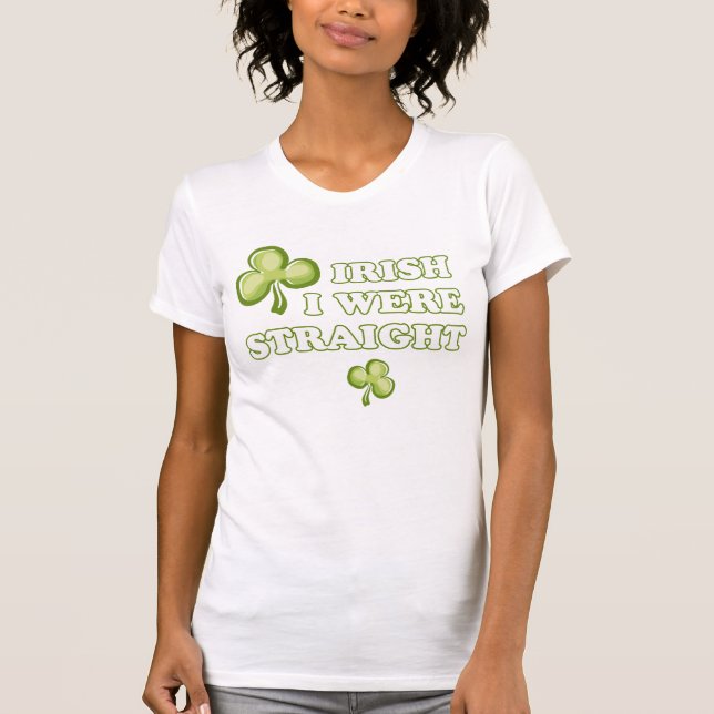 Irish I were straight T-Shirt (Front)