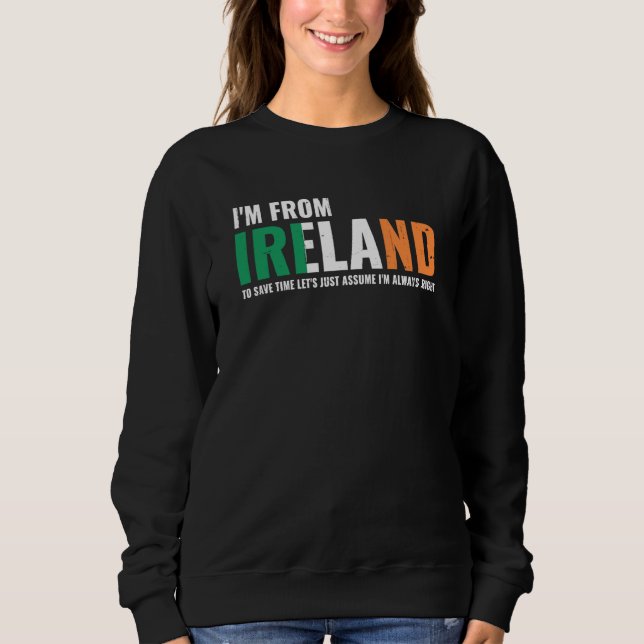 Irish I'm From Ireland Let'S Just Assume I'm Alway Sweatshirt (Front)