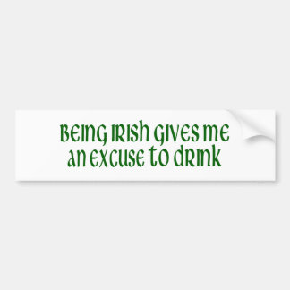 Irish Is An Excuse To Drink Bumper Sticker