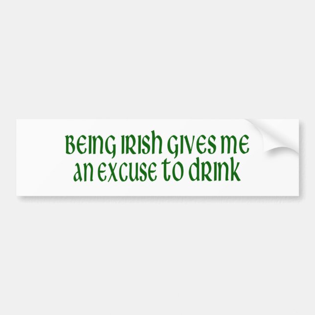 Irish Is An Excuse To Drink Bumper Sticker (Front)