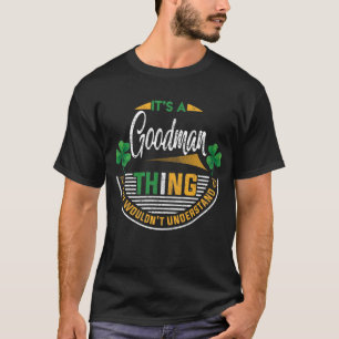 Irish - It's A Goodman Thing T-Shirt
