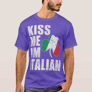 Irish Kiss Me Im Italian St Patricks Day T-Shirt