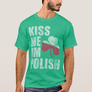 Irish Kiss Me I'm Polish St Patrick's Day T-Shirt